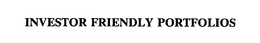 INVESTOR FRIENDLY PORTFOLIOS trademark