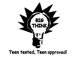 TEEN TESTED, TEEN APPROVED BIG THINK trademark