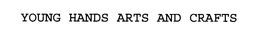 YOUNG HANDS ARTS AND CRAFTS trademark