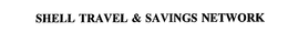 SHELL TRAVEL & SAVINGS NETWORK trademark