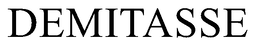 DEMITASSE trademark