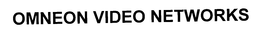 OMNEON VIDEO NETWORKS trademark