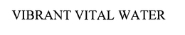 VIBRANT VITAL WATER trademark
