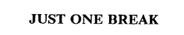 JUST ONE BREAK trademark