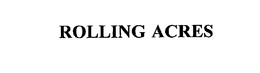 ROLLING ACRES trademark