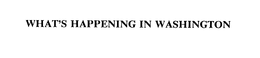WHAT'S HAPPENING IN WASHINGTON trademark