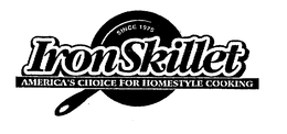 IRON SKILLET AMERICA'S CHOICE FOR HOMESTYLE COOKING SINCE 1975 trademark