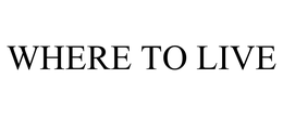 WHERE TO LIVE trademark