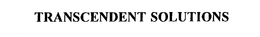 TRANSCENDENT SOLUTIONS trademark