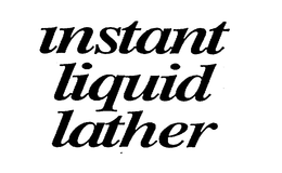 INSTANT LIQUID LATHER trademark