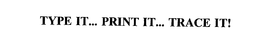TYPE IT... PRINT IT... TRACE IT! trademark