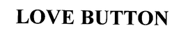 LOVE BUTTON trademark