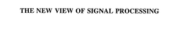 THE NEW VIEW OF SIGNAL PROCESSING trademark