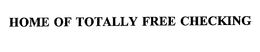 HOME OF TOTALLY FREE CHECKING trademark