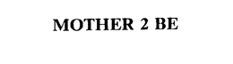 MOTHER 2 BE trademark