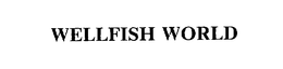 WELLFISH WORLD trademark