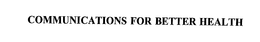 COMMUNICATIONS FOR BETTER HEALTH trademark