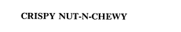 CRISPY NUT-N-CHEWY trademark