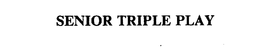 SENIOR TRIPLE PLAY trademark