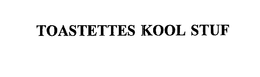 TOASTETTES KOOL STUF trademark