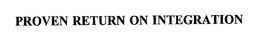 PROVEN RETURN ON INTEGRATION trademark