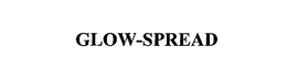 GLOW-SPREAD trademark