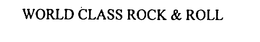 "WORLD CLASS ROCK & ROLL" trademark