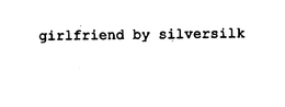 GIRLFRIEND BY SILVERSILK trademark