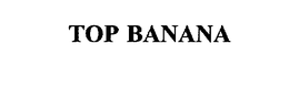 TOP BANANA trademark