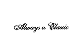 ALWAYS A CLASSIC trademark