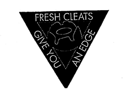 FRESH CLEATS GIVE YOU AN EDGE trademark