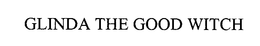 GLINDA THE GOOD WITCH trademark