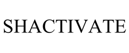 SHACTIVATE trademark