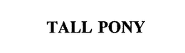 TALL PONY trademark