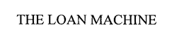 THE LOAN MACHINE trademark