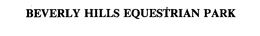 BEVERLY HILLS EQUESTRIAN PARK trademark
