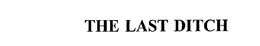 THE LAST DITCH trademark