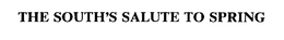 THE SOUTH'S SALUTE TO SPRING trademark