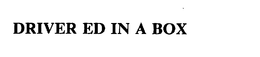 DRIVER ED IN A BOX trademark