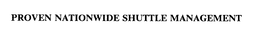 PROVEN NATIONWIDE SHUTTLE MANAGEMENT trademark