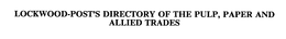 LOCKWOOD-POST'S DIRECTORY OF THE PULP, PAPER AND ALLIED TRADES trademark
