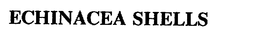 ECHINACEA SHELLS trademark