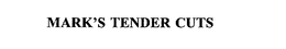 MARK'S TENDER CUTS trademark