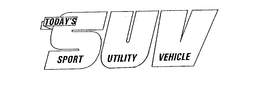 TODAY'S SPORT UTILITY VEHICLE SUV trademark