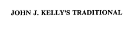 JOHN J. KELLY'S TRADITIONAL trademark