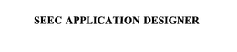 SEEC APPLICATION DESIGNER trademark