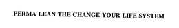 PERMA LEAN THE CHANGE YOUR LIFE SYSTEM trademark