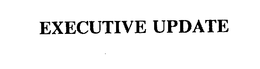 EXECUTIVE UPDATE trademark