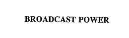 BROADCAST POWER trademark