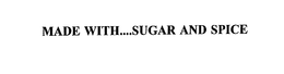 MADE WITH....SUGAR AND SPICE trademark